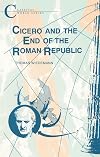 Cicero and the End of the Roman Republic (Classical World)