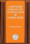 New Short Guide to the Accentuation of Ancient Greek (BCP Advanced Greek & Latin Language)