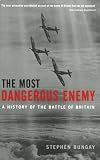 The Most Dangerous Enemy: A History of the Battle of Britain
