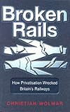 Broken Rails: How Privatisation Wrecked Britain's Railways