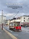 The Tower to Bispham: The Blackpool Tramway Since 1960: Volume 2