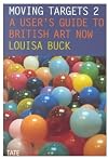 Moving Targets 2: A User's Guide to British Art Now