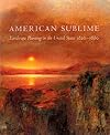 American Sublime: Landscape Painting in the United States 1820-1880