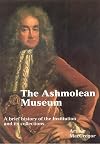 Ashmolean Museum: A History of the Museum and Its Collections (Ashmolean Handbooks, 17)
