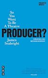 So You Want to Be a Theatre Producer?