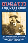 Bugatti the Designer The inventions, ideas, thoughts & follies of Ettore Bugatti including cars, boats, trains, planes, horses & carriages