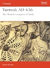 Yarmuk AD 636: The Muslim Conquest of Syria