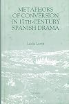 Metaphors of Conversion in Seventeenth-Century Spanish Drama (Monografías A)