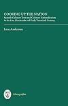 Cooking up the nation Spanish culinary texts and culinary nationalization in the late nineteenth and early twentieth century
