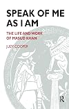 Speak of Me As I Am: The Life and Work of Masud Khan