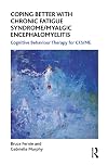 Coping better with Chronic Fatigue Syndrome/Myalgic Encephalomyelitis cognitive behaviour therapy for Chronic Fatigue Syndrome/Myalgic Encephalomyelitis (CFS/ME)