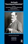On Freud's "Mourning and Melancholia" (IPA Contemporary Freud: Turning Points & Critical Issues)