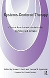 Systems-Centered Therapy: Clinical Practice with Individuals, Families and Groups