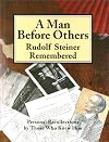 A Man before Others: Rudolf Steiner Remembered