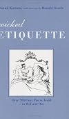 Wicked Etiquette: Over 700 Faux Pas to Avoid in Bed and Out