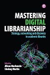 Mastering Digital Librarianship: Strategy, Networking and Discovery in Academic Libraries