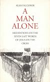 Man Alone: Meditations on the Seven Last Words of Jesus on the Cross