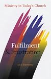 Fulfilment and Frustration: Ministry in Today's Church