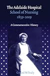 The Adelaide Hospital School of Nursing, 1859-2009 : a commemorative history