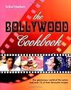 The Bollywood Cookbook: The Glamorous World of the Actors and Over 75 of Their Favorite Recipes