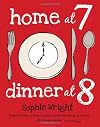 Home at 7, Dinner at 8: 100 Satisfying Suppers on the Table in an Hour or Less