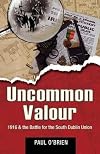 Uncommon Valour: 1916 & the battle for the South Dublin Union