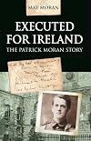 Executed for Ireland: The Patrick Moran Story