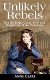 Unlikely Rebels: The Gifford Girls and the Fight for Irish Freedom