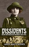 Dissidents: Irish Republican Women 1923-1941