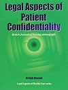 Legal Aspects of Patient Confidentiality (British Journal of Nursing (BJN) Monograph)