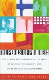 The Perils of Progress: The Health and Environmental Hazards of Modern Technology and What You Can Do About Them