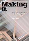 Making It: Manufacturing Techniques for Product Design
