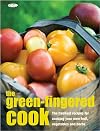 The Green-fingered Cook: The Freshest Recipes for Cooking Your Own Fruit, Vegetables and Herbs