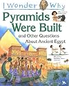 I Wonder Why Pyramids Were Built and Other Questions About Ancient Egypt