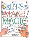 Let's Make Magic: Over 40 Tricks You Can Do