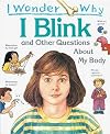 I Wonder Why I Blink and Other Questions About My Body