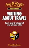 Writing About Travel: How to Research, Write and Sell Travel Guides and Articles