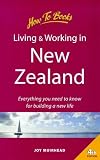 Living & Working in New Zealand: How to Prepare for a Successful Long or Short Term Stay (How to Books : Living & Workin