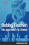 Bobby Fischer: His Approach to Chess