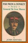 Far from a Donkey: The Life of General Sir Ivor Maxse Kcb, Cvo, Dso