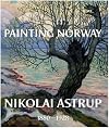 Painting Norway: Nikolai Astrup 1880-1928