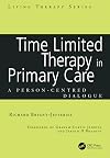 Time Limited Therapy in Primary Care: A Person-Centred Dialogue (Living Therapies Series)