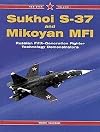 Sukhoi S-37 and Mikoyan MFI: Russian Fifth-Generation Fighter Demonstrators - Red Star Vol. 1