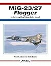 MiG-23/27 Flogger: Soviet Swing-Wing Fighter / Strike Aircraft (Aerofax)