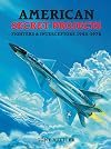 American Secret Projects: Fighters & Interceptors 1945-1978