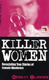 Killer Women - Devasting True Stories of Female Murderers
