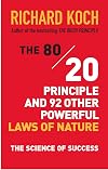 The 80/20 Principle and 92 Other Powerful Laws of Nature: The Science of Success