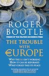 The Trouble with Europe: Why the EU isn't Working, How it Can be Reformed, What Could Take its Place