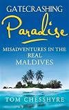 Gatecrashing Paradise: Misadventures in the Real Maldives