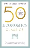 50 Economics Classics: Your shortcut to the most important ideas on capitalism, finance, and the global economy (50 Classics)